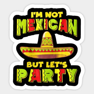 Cinco De Mayo I'm Not Mexican But Let's Party Sticker